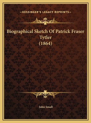 Biographical Sketch Of Patrick Fraser Tytler (1... 1169439799 Book Cover