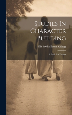 Studies In Character Building: A Book For Parents 1020169826 Book Cover