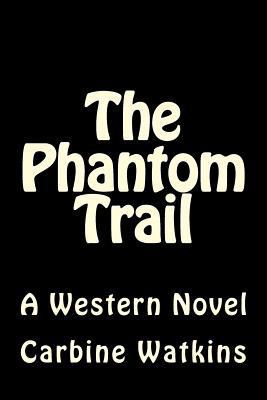 The Phantom Trail 1535363177 Book Cover