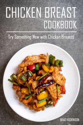 Chicken Breast Cookbook: Try Something New with... B0BW32R6GQ Book Cover
