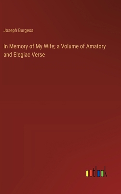 In Memory of My Wife; a Volume of Amatory and E... 3385375339 Book Cover