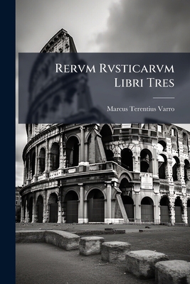 Rervm Rvsticarvm Libri Tres [Latin] 1025043359 Book Cover