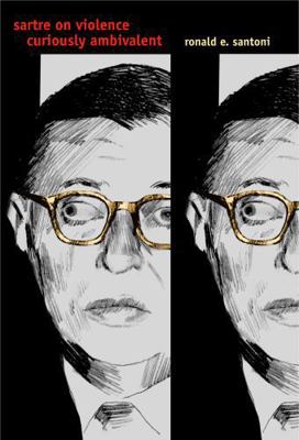 Sartre on Violence: Curiously Ambivalent 0271023007 Book Cover