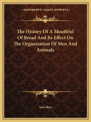 The History Of A Mouthful Of Bread And Its Effe... 1162697210 Book Cover