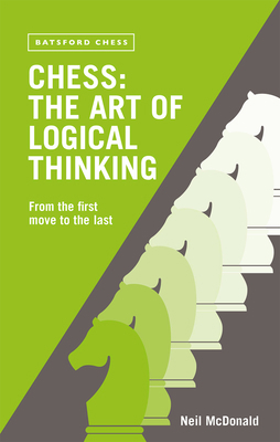 Chess: The Art of Logical Thinking: From the Fi... 0713488948 Book Cover