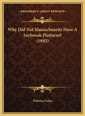 Why Did Not Massachusetts Have A Saybrook Platf... 1169427693 Book Cover