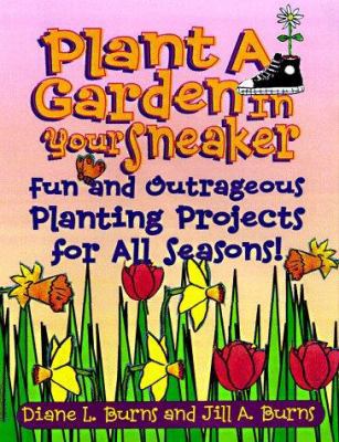 Plant a Garden in Your Sneaker!: Fun and Outrag... 0070092281 Book Cover