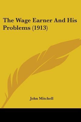 The Wage Earner And His Problems (1913) 0548904243 Book Cover