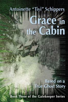 Grace in the Cabin : Based on a True Ghost Story 1624912125 Book Cover