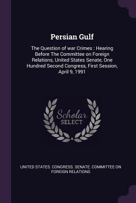 Persian Gulf: The Question of war Crimes: Heari... 1378133498 Book Cover