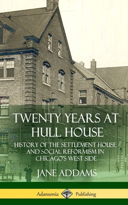 Twenty Years at Hull House: History of the Sett... 1387948822 Book Cover