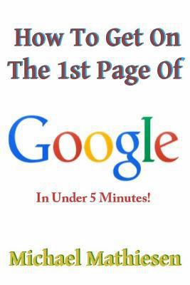 How To Get On The 1st Page Of Google: In Under ... 1492993859 Book Cover
