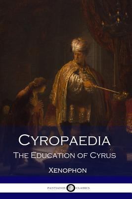 Cyropaedia: The Education of Cyrus 1540622401 Book Cover