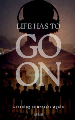 Life Has to Go on: Learning to Breathe Again B0GQ3GQKJT Book Cover
