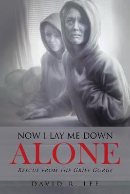 Now I Lay Me Down Alone: Rescue from the Grief ... 1642581151 Book Cover