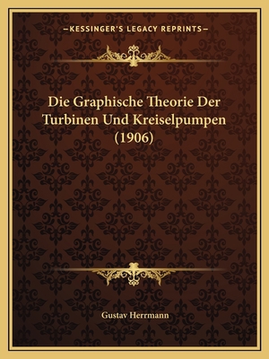 Die Graphische Theorie Der Turbinen Und Kreisel... [German] 1168419522 Book Cover