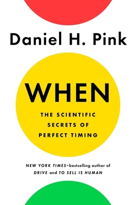 When: The Scientific Secrets of Perfect Timing 0735210624 Book Cover