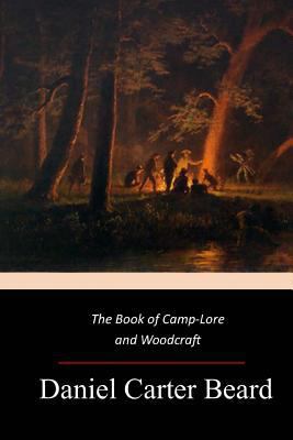 The Book of Camp-Lore and Woodcraft 1547021845 Book Cover