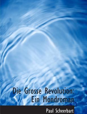 Die Grosse Revolution: Ein Mondroman (Large Pri... [Large Print] 0554759837 Book Cover