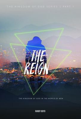 Reign : The Kingdom of God in the World of Men
