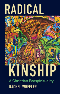 Radical Kinship: A Christian Ecospirituality 1506487467 Book Cover