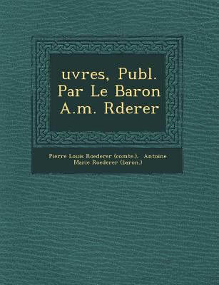 Uvres, Publ. Par Le Baron A.M. R Derer [French] 1249652278 Book Cover