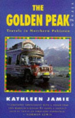 The Golden Peak: Travels in Northern Pakistan 1853816094 Book Cover