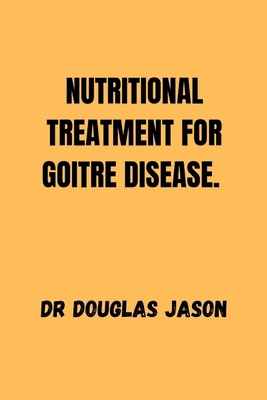 Nutritional Treatment for Goitre Disease. B0CN859Z27 Book Cover