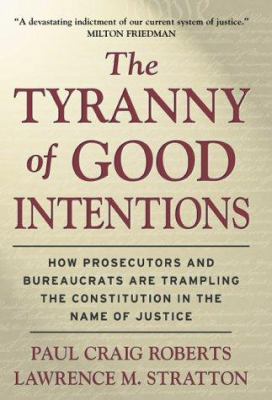 The Tyranny of Good Intentions: How Prosecutors... 076152553X Book Cover