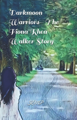 Darkmoon Warriors- The Fiona Rhea Walker Story B0DDXH5MHJ Book Cover