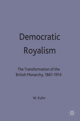 Democratic Royalism: The Transformation of the ... 0333658132 Book Cover