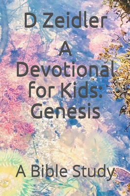A Devotional for Kids: Genesis: A Bible Study 1793022887 Book Cover
