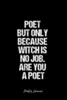Poetry Journal: Dot Grid Journal -Poet But Only Because Witch Is No Job. Are You A Poet - Black Lined Diary, Planner, Gratitude, Writing, Travel, Goal, Bullet Notebook - 6x9 120 page