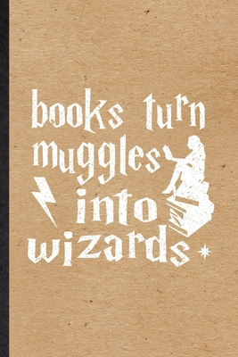 Paperback Books Turn Muggles into Wizards: Blank Fun Novelty Magician Mystery Notebook Writing Journal For Harry Movie Potter Fan, Inspirational Saying Unique Special Birthday Gift Idea Funniest Design Book