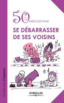 50 exercices pour se débarrasser de ses voisins [French] 2212555679 Book Cover