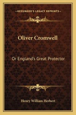 Oliver Cromwell: Or England's Great Protector 1163299480 Book Cover