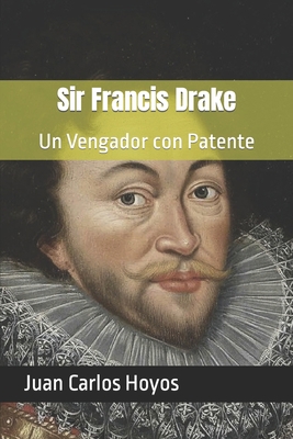 Sir Francis Drake: Un Vengador con Patente [Spanish] 1088998402 Book Cover