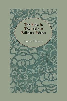 The Bible in the Light of Religious Science 1578989086 Book Cover