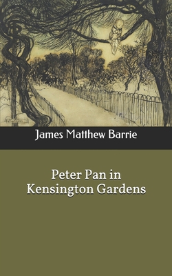 Peter Pan in Kensington Gardens 1654145378 Book Cover