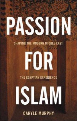 Passion for Islam: Shaping the Modern Middle Ea... 0743235789 Book Cover