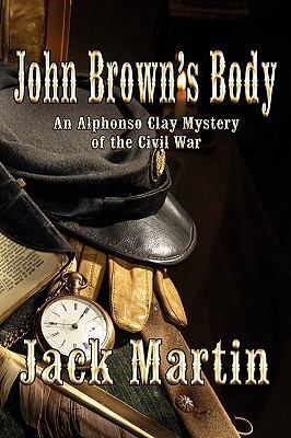 John Brown's Body: An Alphonso Clay Mystery of ... 1935585509 Book Cover