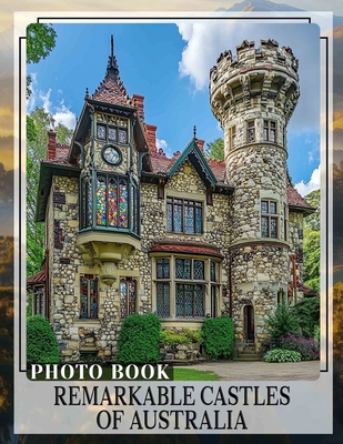 Remarkable Castles Of Australia Photo Book: Exp... B0DPJXPRGP Book Cover