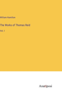 The Works of Thomas Reid: Vol. I 3382167557 Book Cover