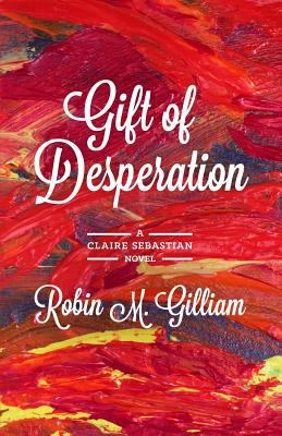 Gift of Desperation: A Claire Sebastian Novel 1632634244 Book Cover