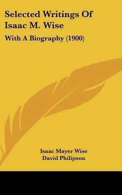 Selected Writings Of Isaac M. Wise: With A Biog... 143666375X Book Cover