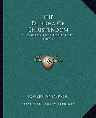 The Buddha Of Christendom: A Book For The Prese... 1165544768 Book Cover