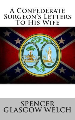 A Confederate Surgeon's Letters To His Wife 1478133295 Book Cover