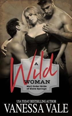 A Wild Woman: Mail Order Bride of Slate Springs 1542377382 Book Cover