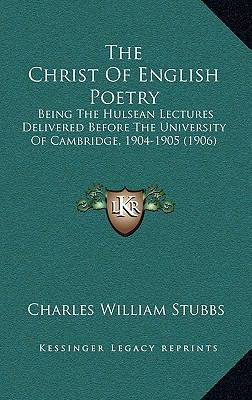 The Christ Of English Poetry: Being The Hulsean... 1165717514 Book Cover