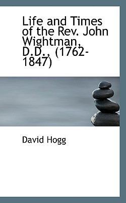 Life and Times of the REV. John Wightman, D.D.,... 1117448487 Book Cover